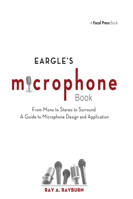 Eargle's The Microphone Book : From Mono to Stereo to Surround - A Guide to Microphone Design and Application, EPUB eBook