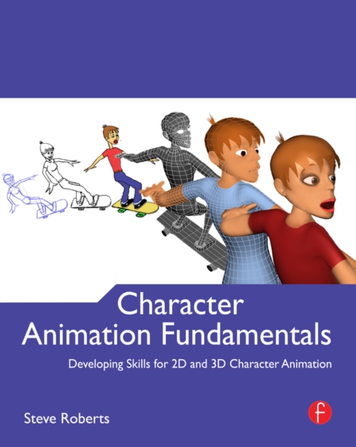 Character Animation Fundamentals : Developing Skills for 2D and 3D Character Animation, PDF eBook