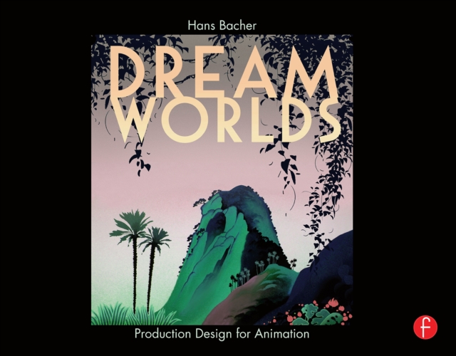 Dream Worlds: Production Design for Animation, EPUB eBook