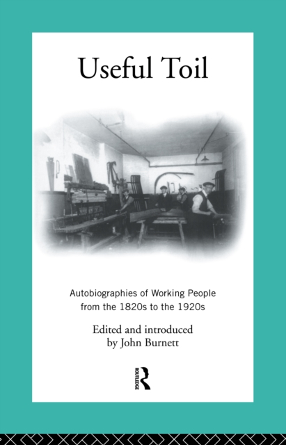 Useful Toil : Autobiographies of Working People from the 1820s to the 1920s, EPUB eBook