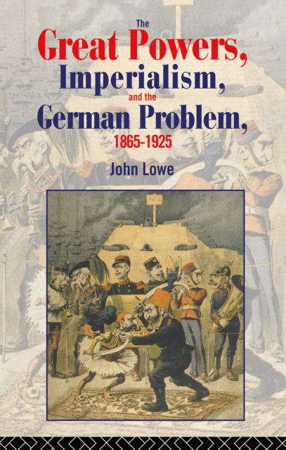 The Great Powers, Imperialism and the German Problem 1865-1925, EPUB eBook