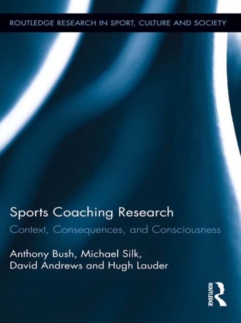 Sports Coaching Research : Context, Consequences, and Consciousness, PDF eBook