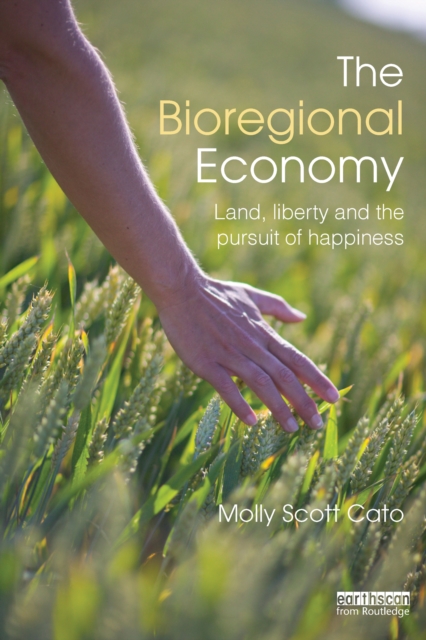 The Bioregional Economy : Land, Liberty and the Pursuit of Happiness, PDF eBook