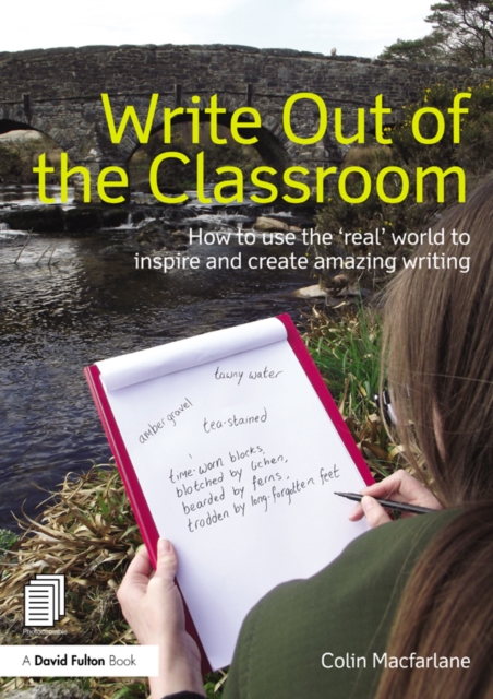 Write Out of the Classroom : How to use the 'real' world to inspire and create amazing writing, PDF eBook