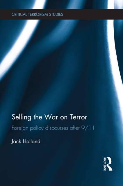 Selling the War on Terror : Foreign Policy Discourses after 9/11, EPUB eBook