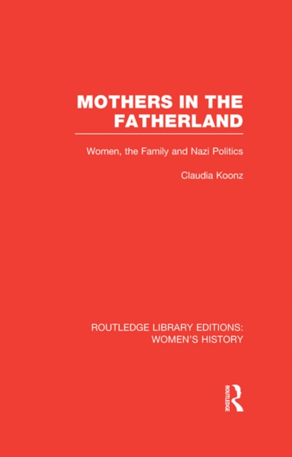 Mothers in the Fatherland : Women, the Family and Nazi Politics, EPUB eBook