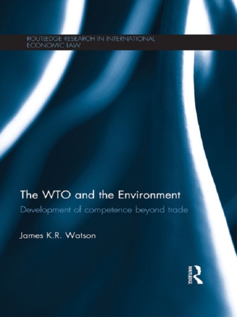 The WTO and the Environment : Development of competence beyond trade, PDF eBook