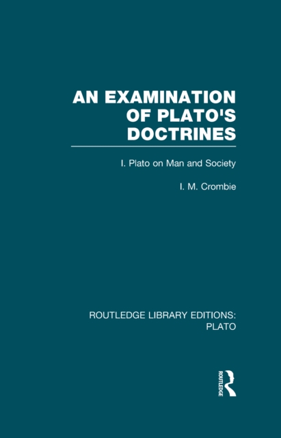An Examination of Plato's Doctrines  (RLE: Plato) : Volume 1 Plato on Man and Society, EPUB eBook