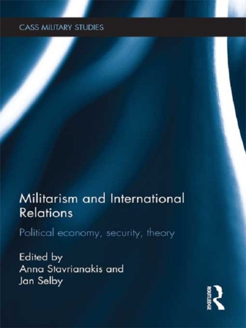 Militarism and International Relations : Political Economy, Security, Theory, PDF eBook