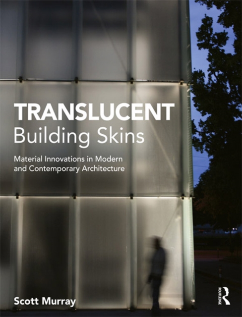 Translucent Building Skins : Material Innovations in Modern and Contemporary Architecture, PDF eBook