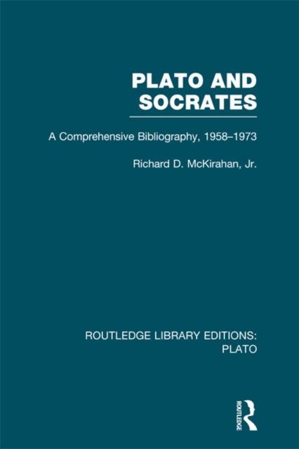 Plato and Socrates (RLE: Plato) : A Comprehensive Bibliography 1958-1973., EPUB eBook