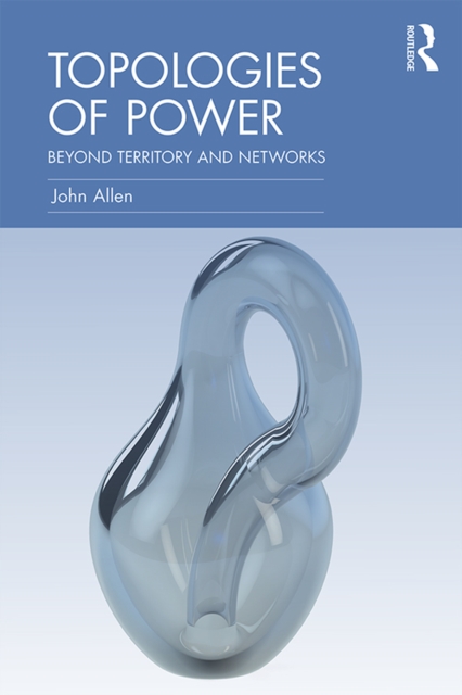 Topologies of Power : Beyond territory and networks, EPUB eBook