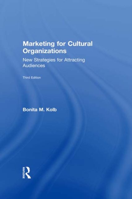 Marketing for Cultural Organizations : New Strategies for Attracting Audiences - third edition, PDF eBook