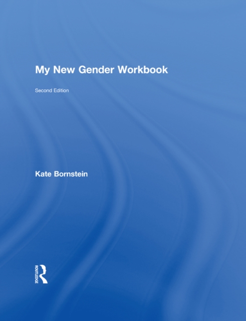 My New Gender Workbook : A Step-by-Step Guide to Achieving World Peace Through Gender Anarchy and Sex Positivity, EPUB eBook