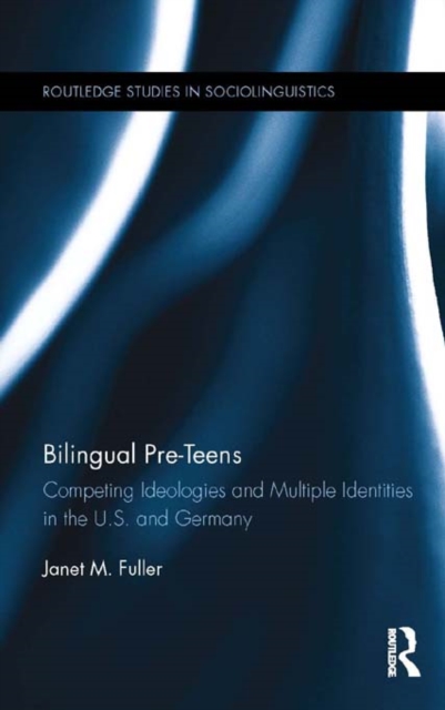 Bilingual Pre-Teens : Competing Ideologies and Multiple Identities in the U.S. and Germany, PDF eBook