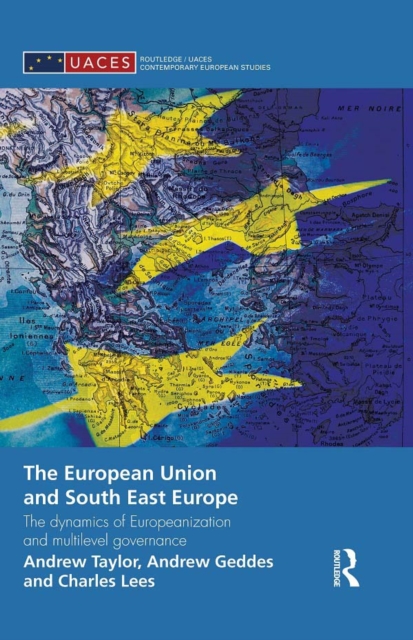 The European Union and South East Europe : The Dynamics of Europeanization and Multilevel Governance, EPUB eBook