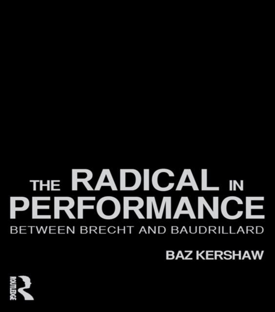 The Radical in Performance : Between Brecht and Baudrillard, PDF eBook