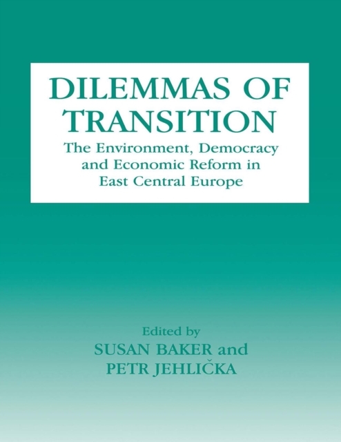 Dilemmas of Transition : The Environment, Democracy and Economic Reform in East Central Europe, PDF eBook