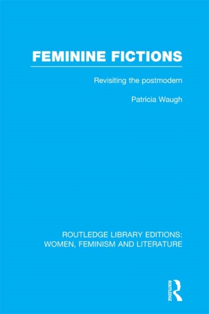 Feminine Fictions : Revisiting the Postmodern, EPUB eBook
