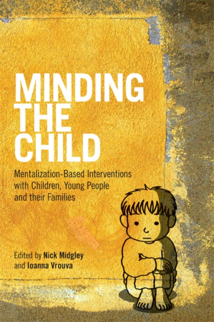 Minding the Child : Mentalization-Based Interventions with Children, Young People and their Families, EPUB eBook