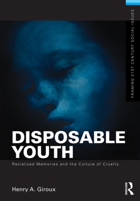 Disposable Youth: Racialized Memories, and the Culture of Cruelty, EPUB eBook