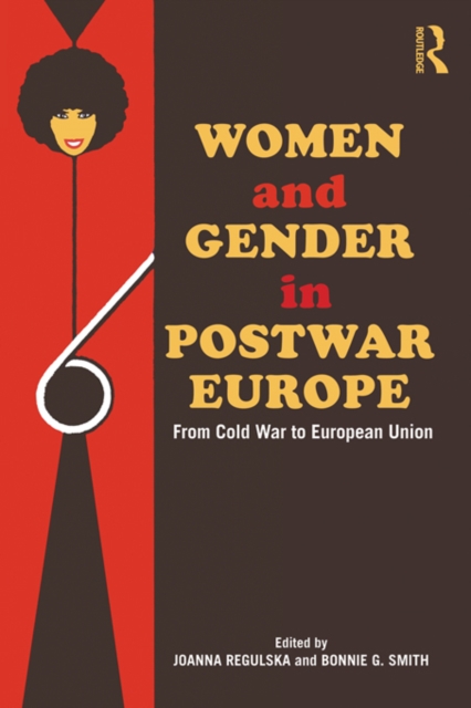 Women and Gender in Postwar Europe : From Cold War to European Union, PDF eBook
