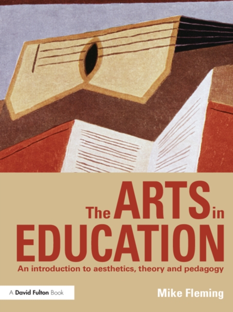 The Arts in Education : An introduction to aesthetics, theory and pedagogy, PDF eBook