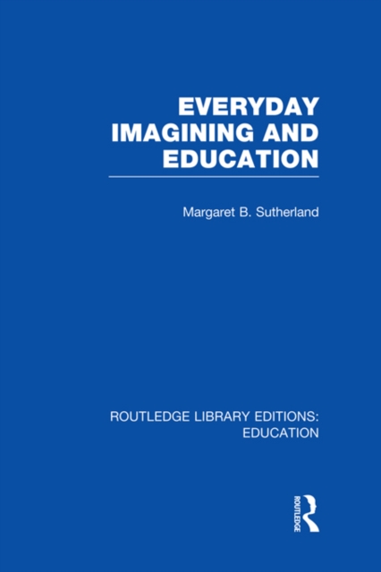 Everyday Imagining and Education (RLE Edu K), EPUB eBook