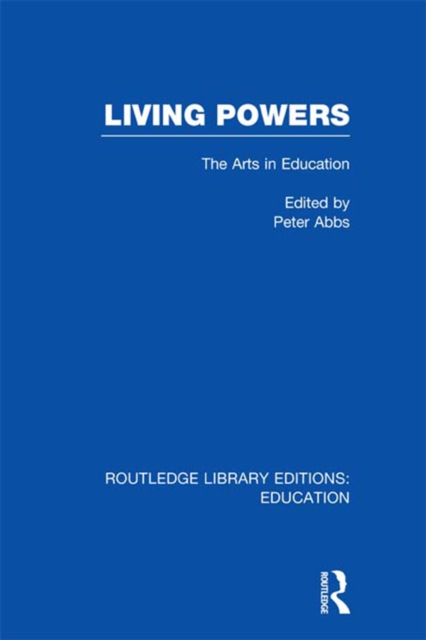Living Powers(RLE Edu K) : The Arts in Education, PDF eBook
