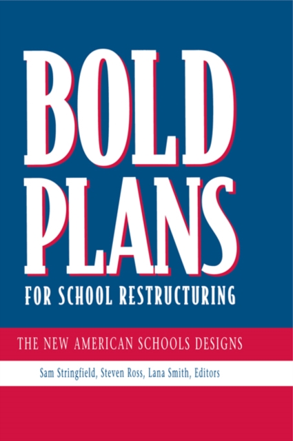 Bold Plans for School Restructuring : The New American Schools Designs, PDF eBook