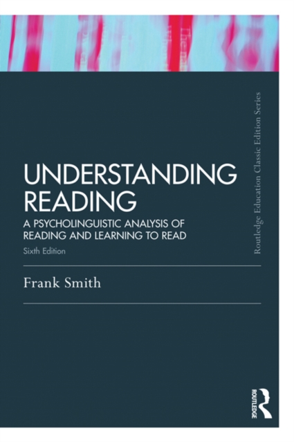 Understanding Reading : A Psycholinguistic Analysis of Reading and Learning to Read, Sixth Edition, PDF eBook