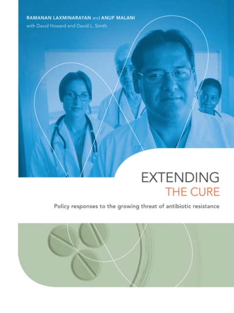 Extending the Cure : Policy Responses to the Growing Threat of Antibiotic Resistance, PDF eBook