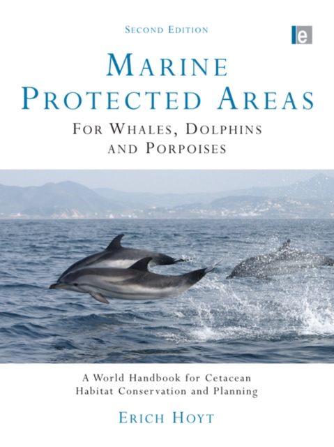 Marine Protected Areas for Whales, Dolphins and Porpoises : A World Handbook for Cetacean Habitat Conservation and Planning, PDF eBook