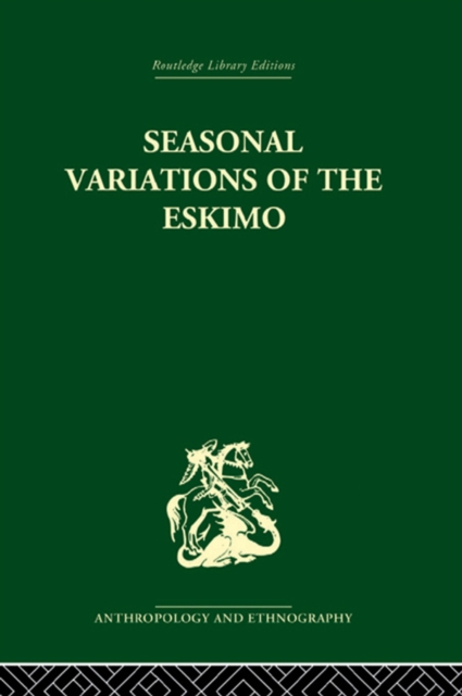 Seasonal Variations of the Eskimo : A Study in Social Morphology, EPUB eBook