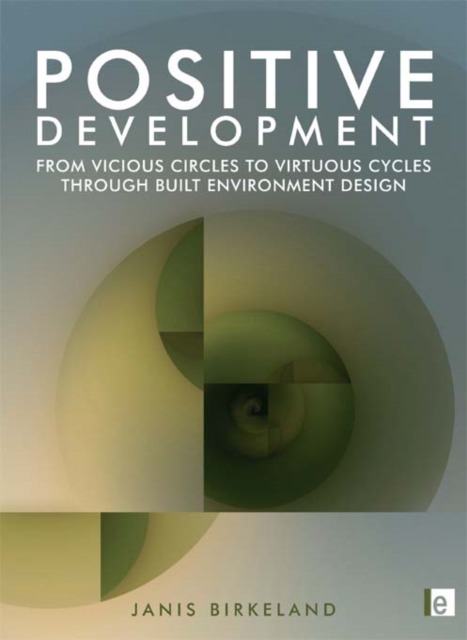 Positive Development : From Vicious Circles to Virtuous Cycles through Built Environment Design, PDF eBook
