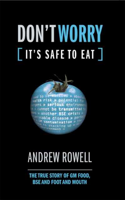Don't Worry (It's Safe to Eat) : The True Story of GM Food, BSE and Foot and Mouth, EPUB eBook
