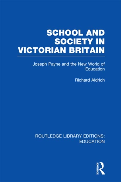 School and Society in Victorian Britain : Joseph Payne and the New World of Education, PDF eBook