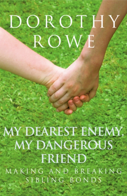 My Dearest Enemy, My Dangerous Friend : Making and Breaking Sibling Bonds, EPUB eBook