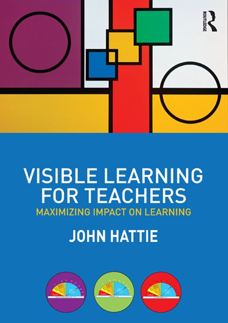 Visible Learning for Teachers : Maximizing Impact on Learning, PDF eBook