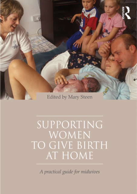 Supporting Women to Give Birth at Home : A Practical Guide for Midwives, PDF eBook