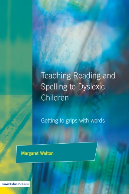 Teaching Reading and Spelling to Dyslexic Children : Getting to Grips with Words, PDF eBook
