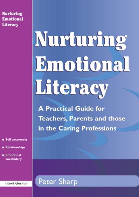 Nurturing Emotional Literacy : A Practical for Teachers,Parents and those in the Caring Professions, PDF eBook
