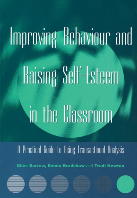 Improving Behaviour and Raising Self-Esteem in the Classroom : A Practical Guide to Using Transactional Analysis, PDF eBook