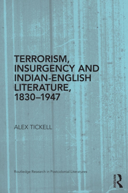 Terrorism, Insurgency and Indian-English Literature, 1830-1947, EPUB eBook
