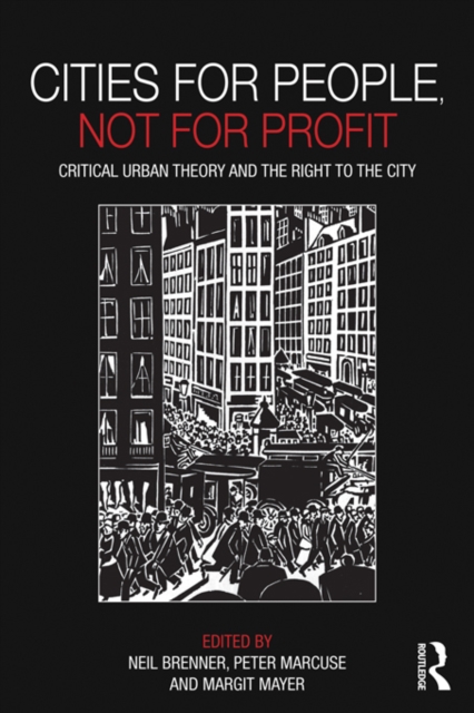 Cities for People, Not for Profit : Critical Urban Theory and the Right to the City, EPUB eBook
