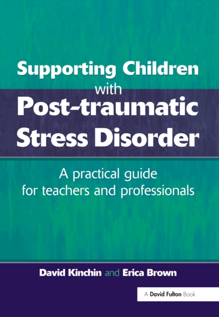 Supporting Children with Post Tramautic Stress Disorder : A Practical Guide for Teachers and Profesionals, PDF eBook