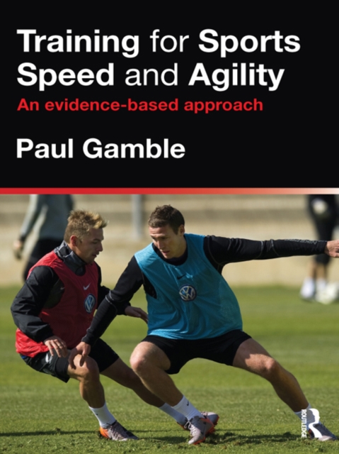 Training for Sports Speed and Agility : An Evidence-Based Approach, EPUB eBook
