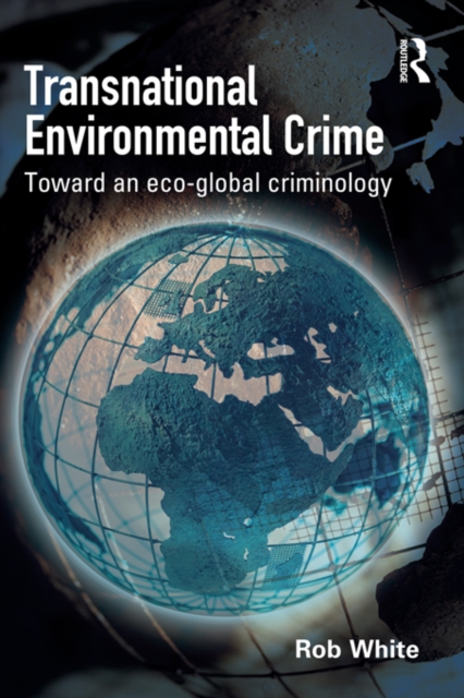 Transnational Environmental Crime : Toward an Eco-global Criminology, PDF eBook