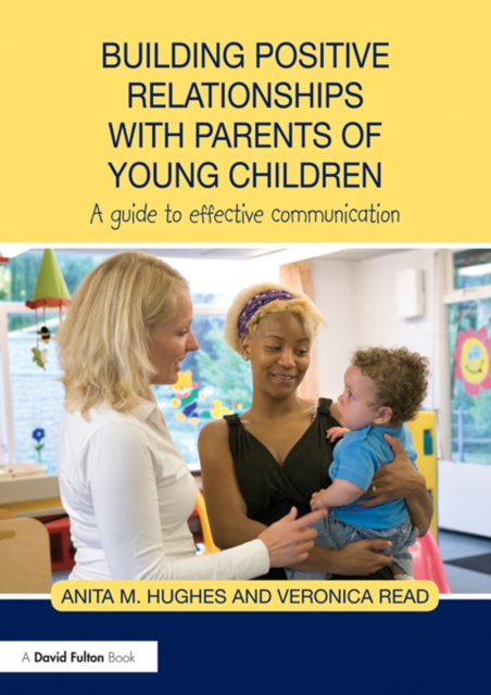 Building Positive Relationships with Parents of Young Children : A guide to effective communication, EPUB eBook