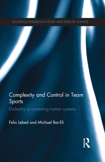 Complexity and Control in Team Sports : Dialectics in contesting human systems, PDF eBook